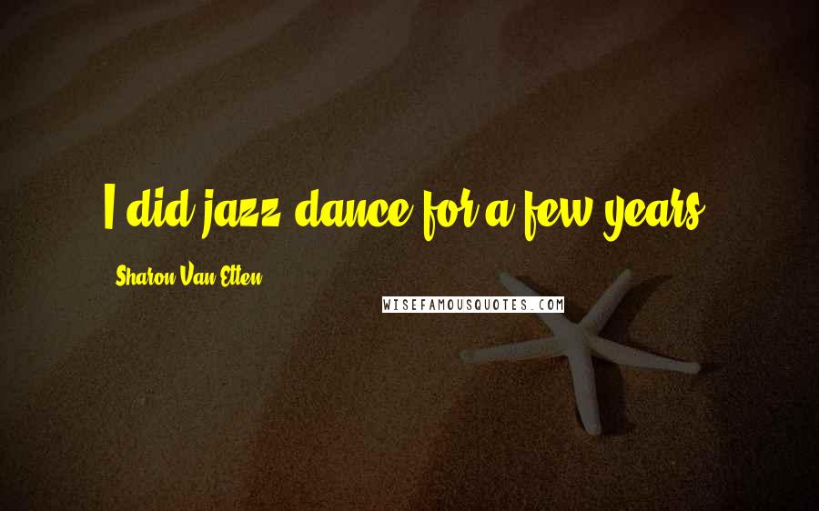 Sharon Van Etten Quotes: I did jazz dance for a few years.