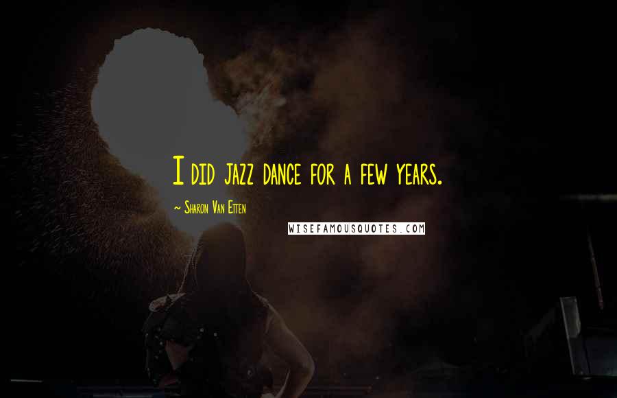 Sharon Van Etten Quotes: I did jazz dance for a few years.