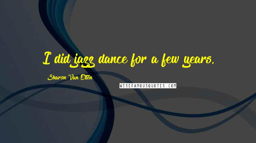 Sharon Van Etten Quotes: I did jazz dance for a few years.