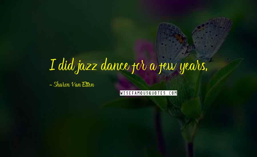 Sharon Van Etten Quotes: I did jazz dance for a few years.
