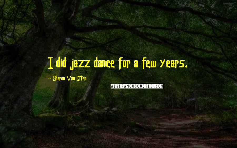 Sharon Van Etten Quotes: I did jazz dance for a few years.