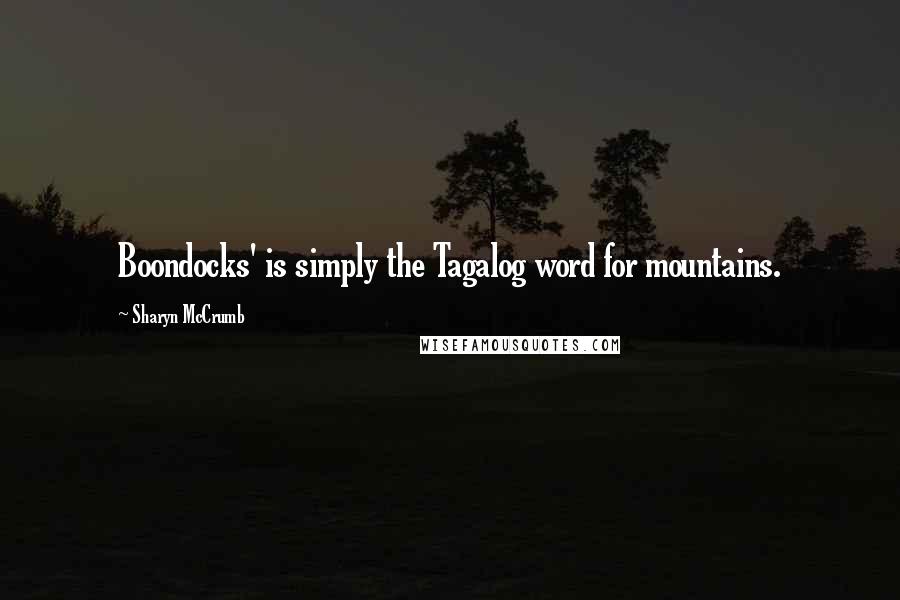 Sharyn McCrumb Quotes: Boondocks' is simply the Tagalog word for mountains.