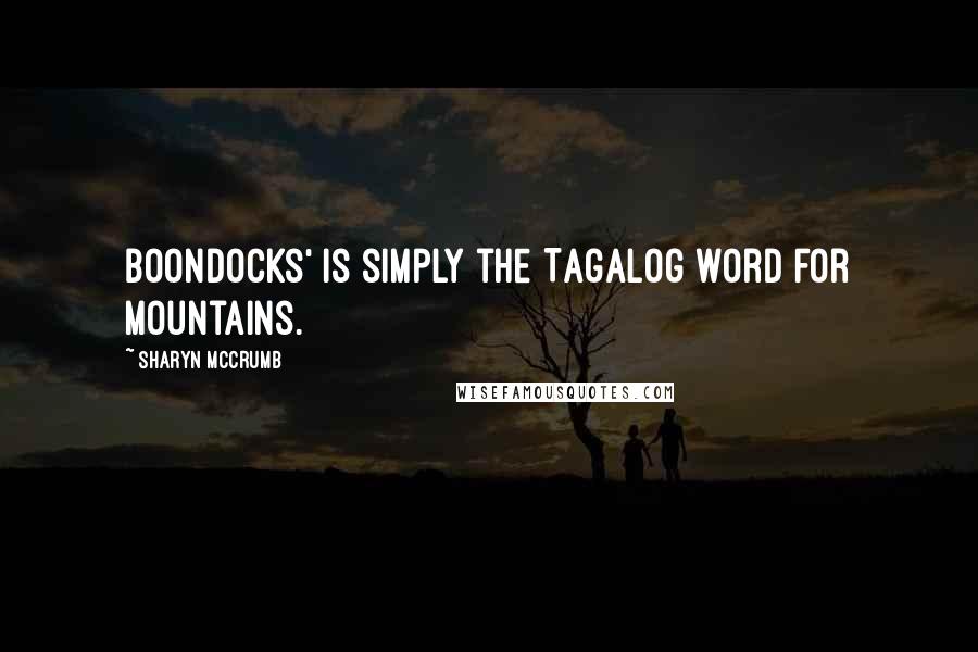 Sharyn McCrumb Quotes: Boondocks' is simply the Tagalog word for mountains.