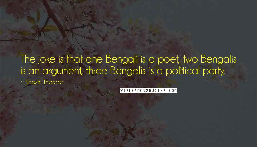 Shashi Tharoor Quotes: The joke is that one Bengali is a poet, two Bengalis is an argument, three Bengalis is a political party,