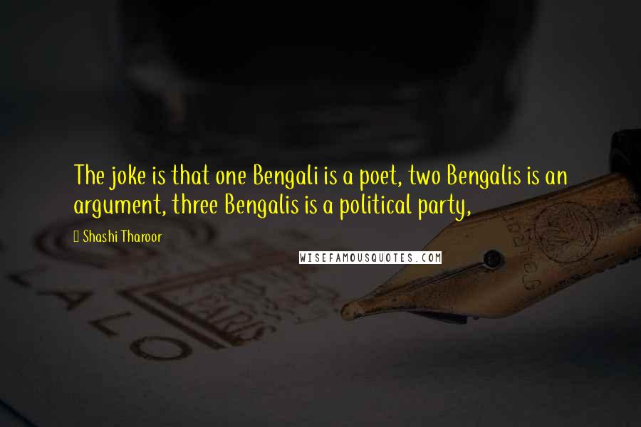 Shashi Tharoor Quotes: The joke is that one Bengali is a poet, two Bengalis is an argument, three Bengalis is a political party,