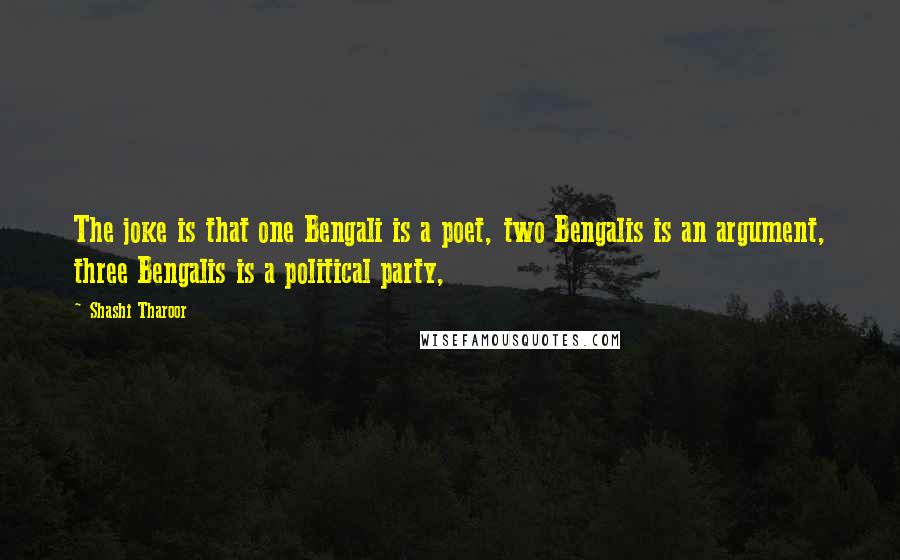 Shashi Tharoor Quotes: The joke is that one Bengali is a poet, two Bengalis is an argument, three Bengalis is a political party,