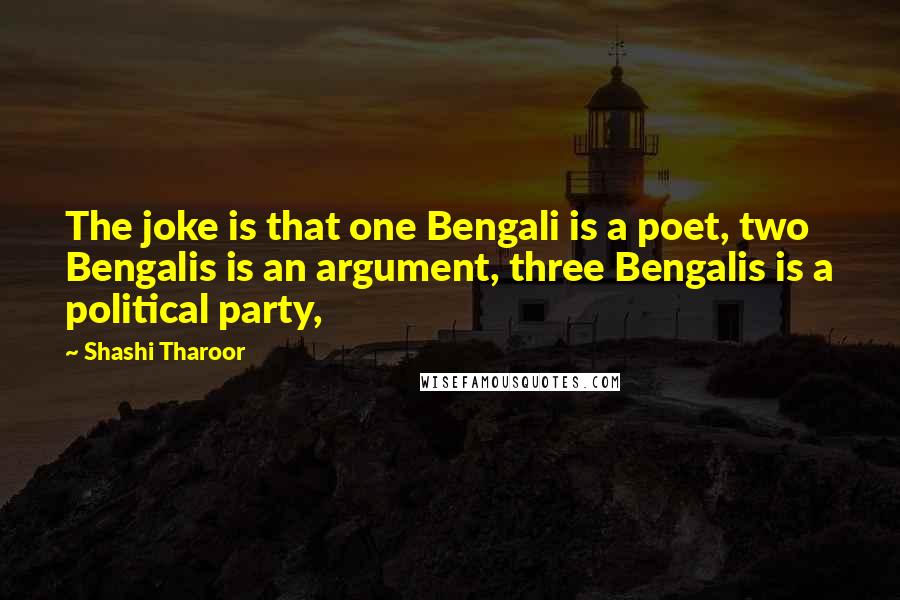 Shashi Tharoor Quotes: The joke is that one Bengali is a poet, two Bengalis is an argument, three Bengalis is a political party,