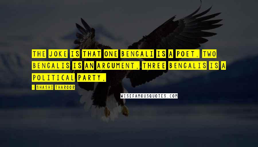 Shashi Tharoor Quotes: The joke is that one Bengali is a poet, two Bengalis is an argument, three Bengalis is a political party,