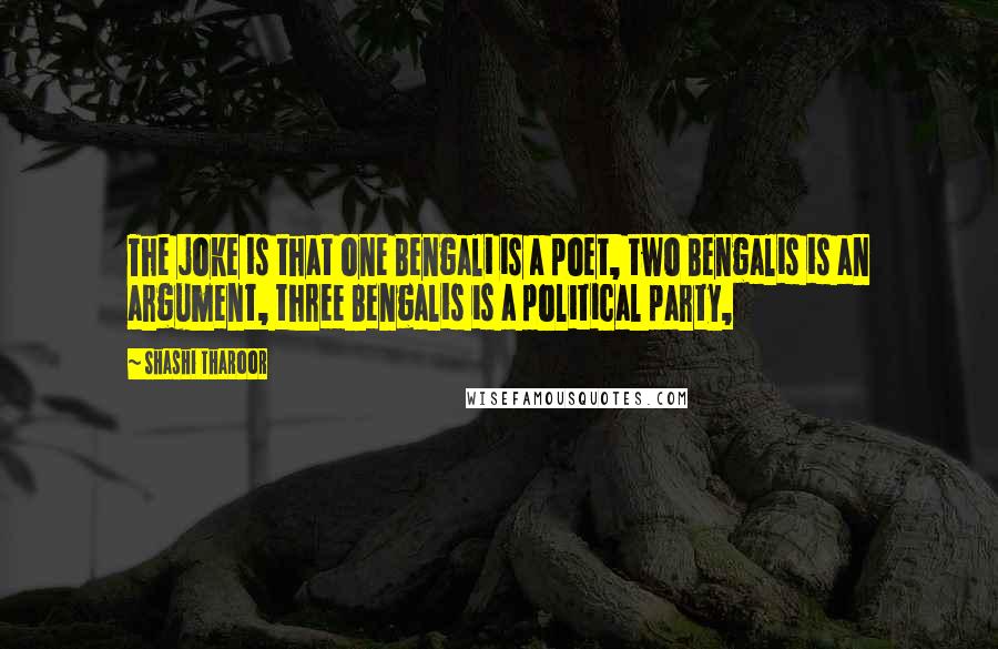 Shashi Tharoor Quotes: The joke is that one Bengali is a poet, two Bengalis is an argument, three Bengalis is a political party,