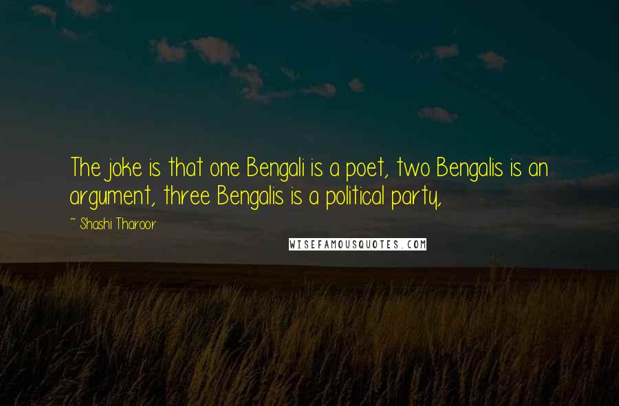 Shashi Tharoor Quotes: The joke is that one Bengali is a poet, two Bengalis is an argument, three Bengalis is a political party,