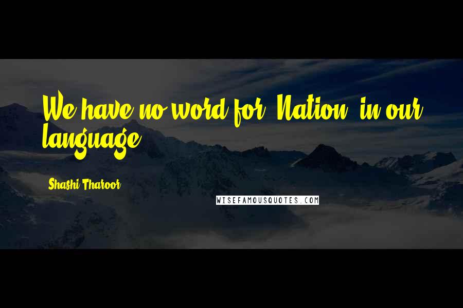 Shashi Tharoor Quotes: We have no word for "Nation" in our language.