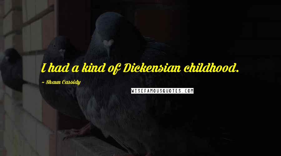 Shaun Cassidy Quotes: I had a kind of Dickensian childhood.