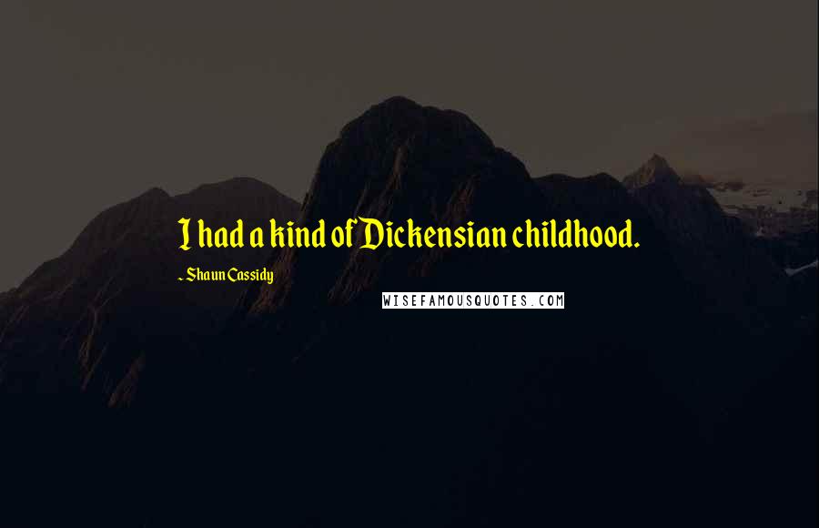 Shaun Cassidy Quotes: I had a kind of Dickensian childhood.