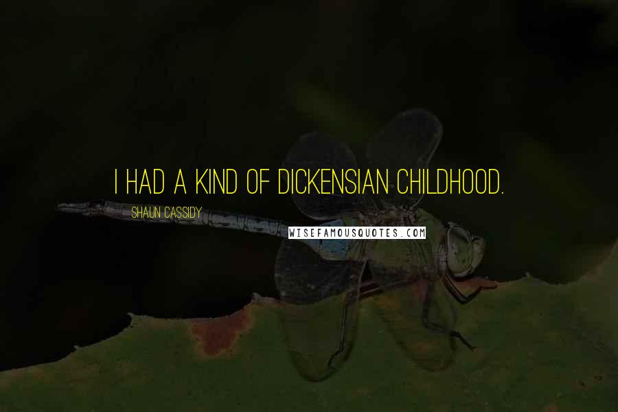 Shaun Cassidy Quotes: I had a kind of Dickensian childhood.