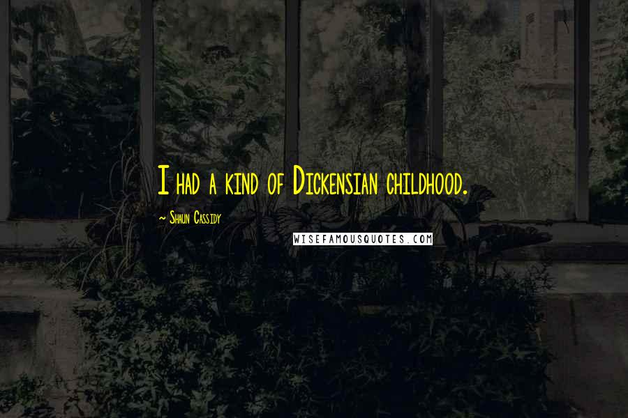 Shaun Cassidy Quotes: I had a kind of Dickensian childhood.