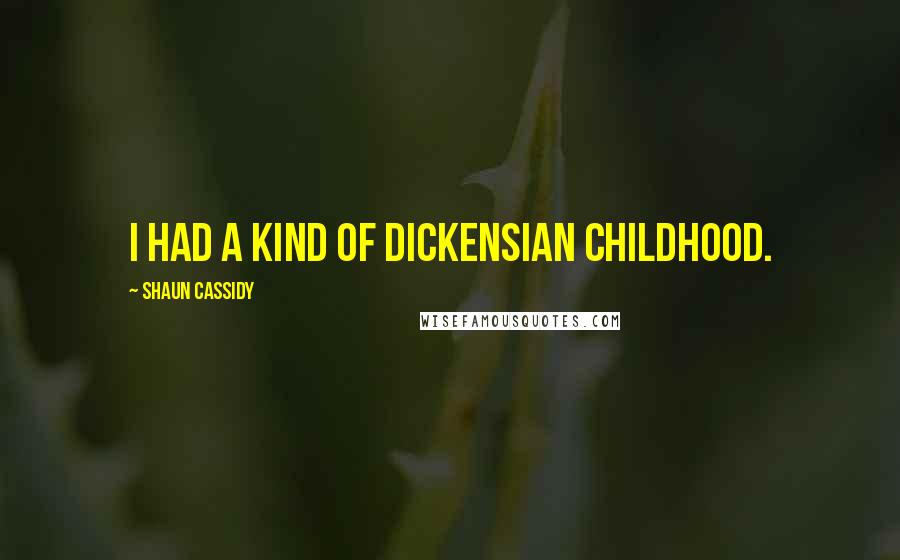 Shaun Cassidy Quotes: I had a kind of Dickensian childhood.