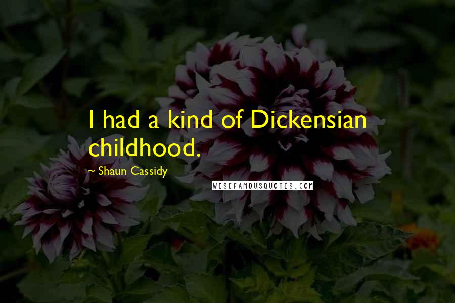 Shaun Cassidy Quotes: I had a kind of Dickensian childhood.