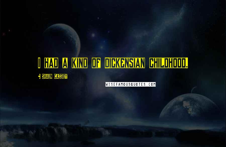 Shaun Cassidy Quotes: I had a kind of Dickensian childhood.