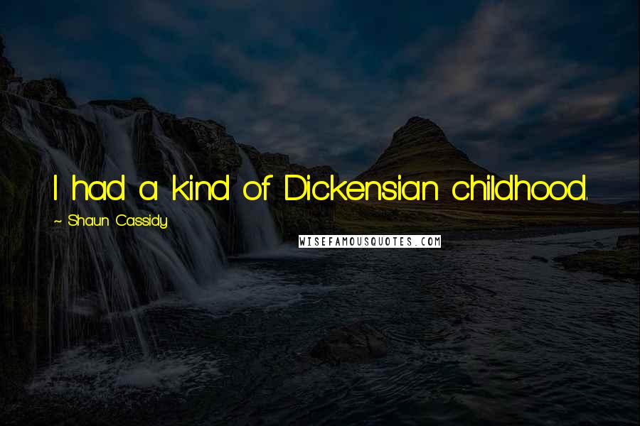 Shaun Cassidy Quotes: I had a kind of Dickensian childhood.