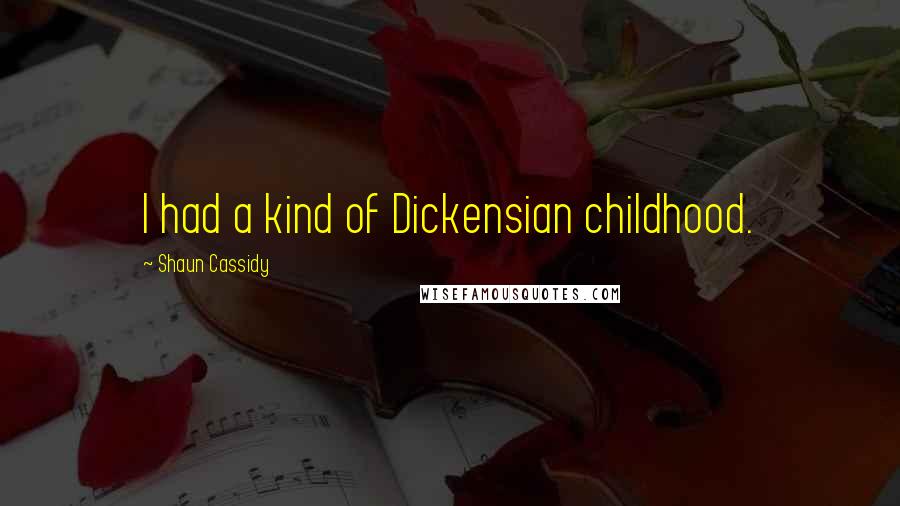 Shaun Cassidy Quotes: I had a kind of Dickensian childhood.