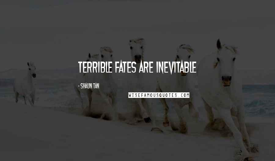Shaun Tan Quotes: terrible fates are inevitable