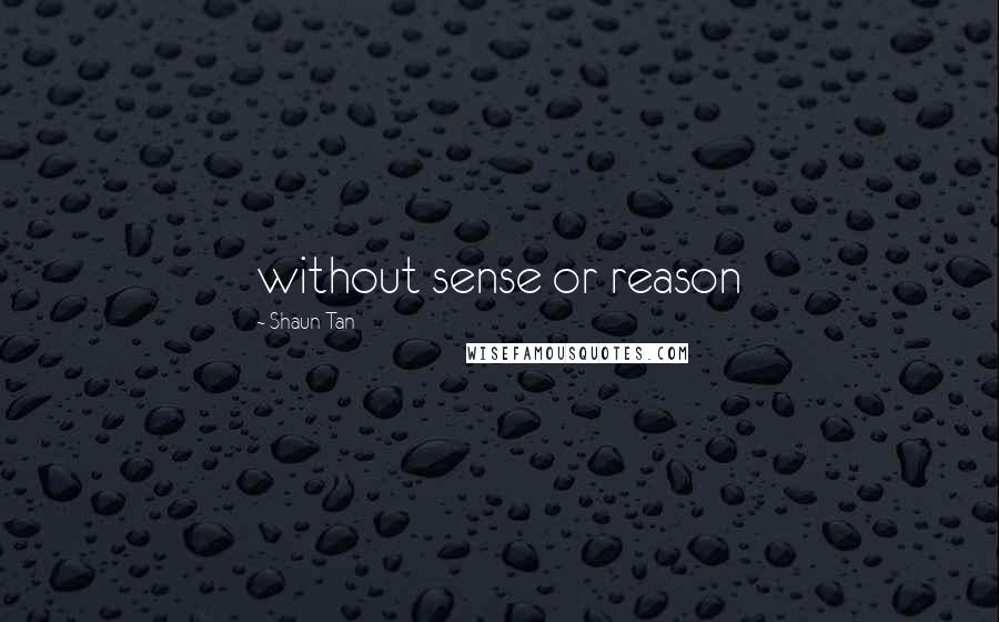 Shaun Tan Quotes: without sense or reason