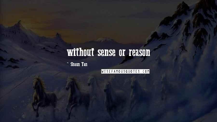 Shaun Tan Quotes: without sense or reason
