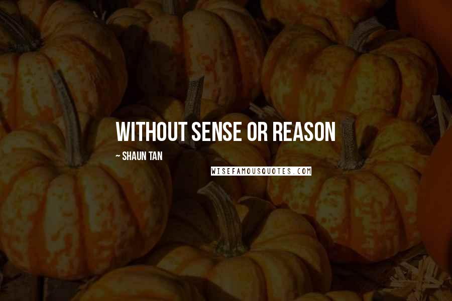 Shaun Tan Quotes: without sense or reason