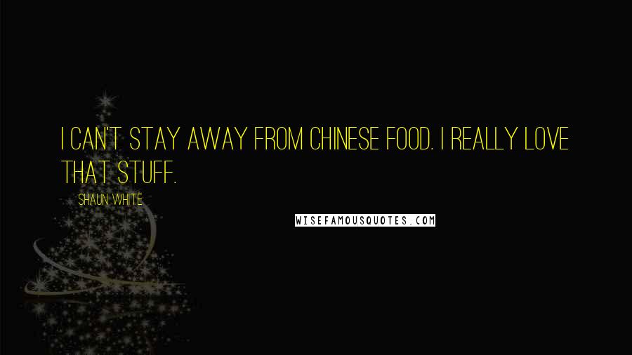 Shaun White Quotes: I can't stay away from Chinese food. I really love that stuff.