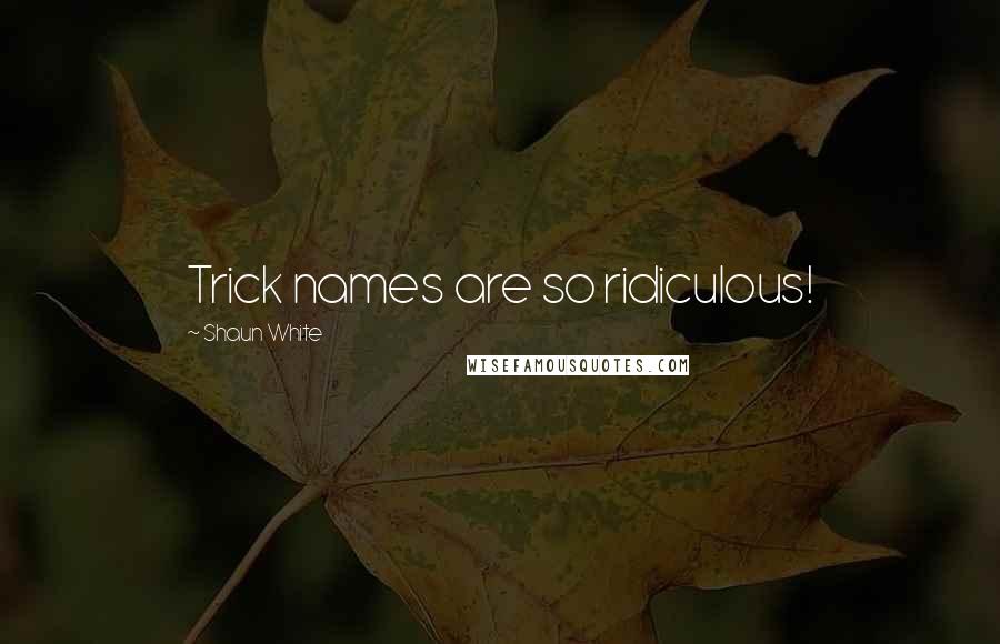 Shaun White Quotes: Trick names are so ridiculous!
