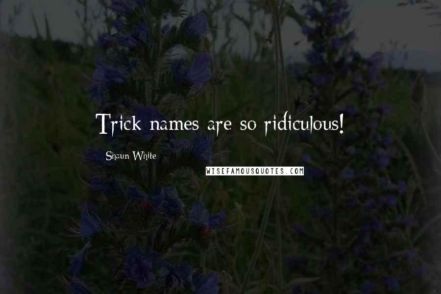 Shaun White Quotes: Trick names are so ridiculous!