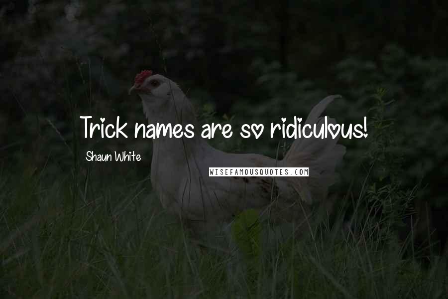 Shaun White Quotes: Trick names are so ridiculous!