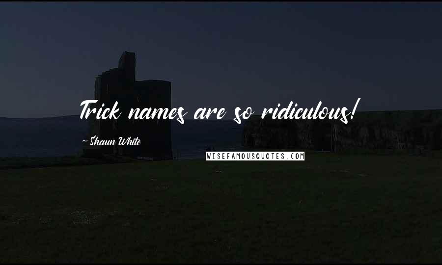 Shaun White Quotes: Trick names are so ridiculous!