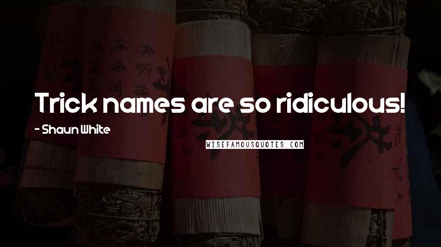 Shaun White Quotes: Trick names are so ridiculous!