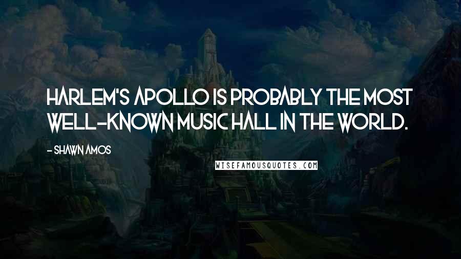 Shawn Amos Quotes: Harlem's Apollo is probably the most well-known music hall in the world.