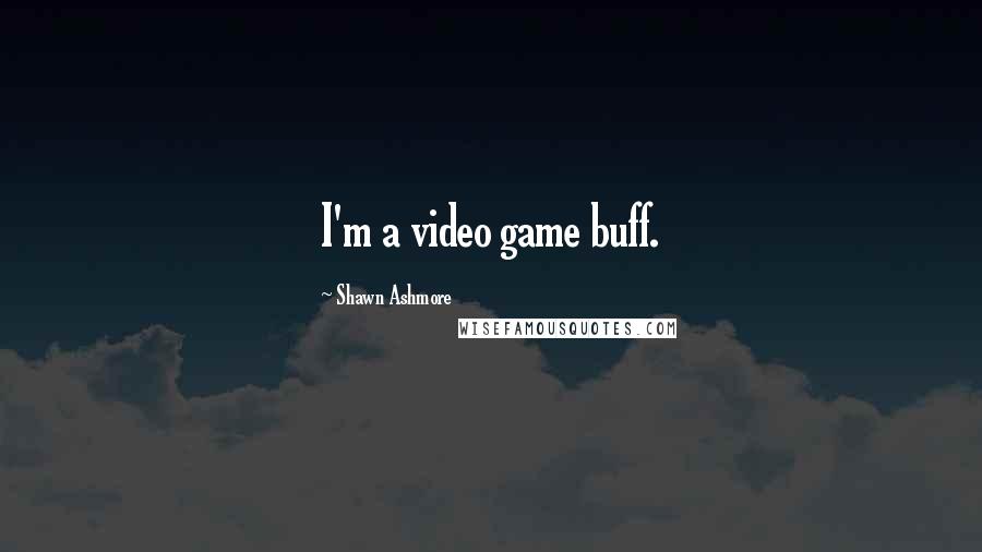 Shawn Ashmore Quotes: I'm a video game buff.