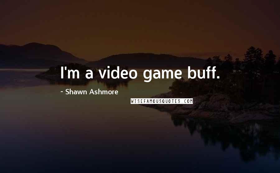 Shawn Ashmore Quotes: I'm a video game buff.