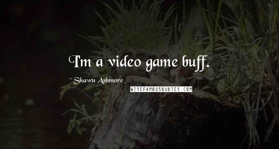 Shawn Ashmore Quotes: I'm a video game buff.