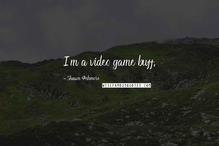 Shawn Ashmore Quotes: I'm a video game buff.