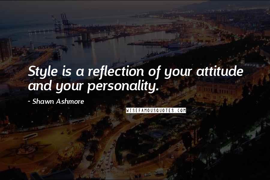 Shawn Ashmore Quotes: Style is a reflection of your attitude and your personality.