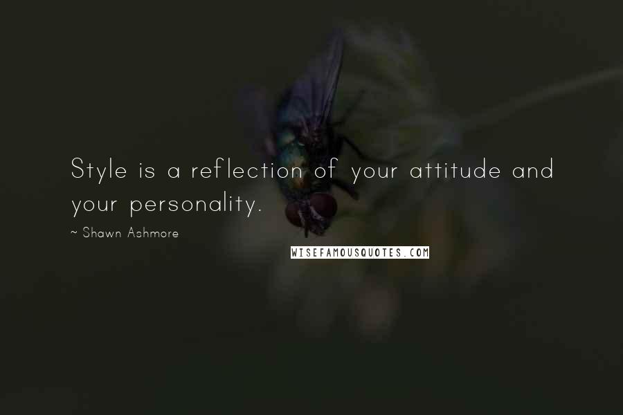 Shawn Ashmore Quotes: Style is a reflection of your attitude and your personality.
