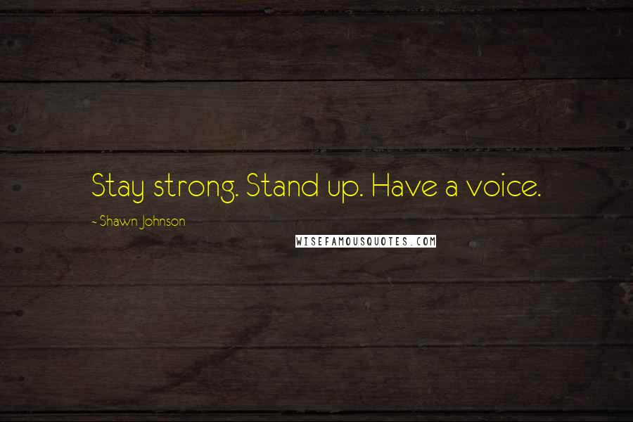 Shawn Johnson Quotes: Stay strong. Stand up. Have a voice.
