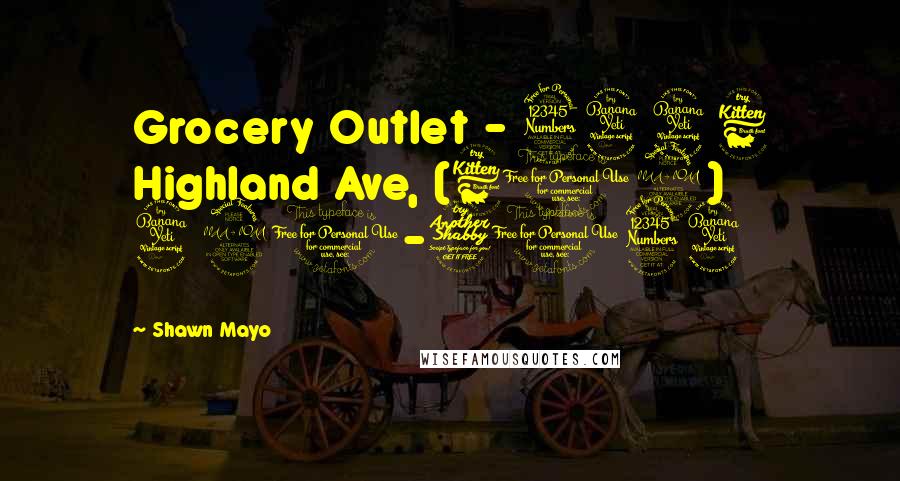 Shawn Mayo Quotes: Grocery Outlet - 3446 Highland Ave, (619) 420-7134