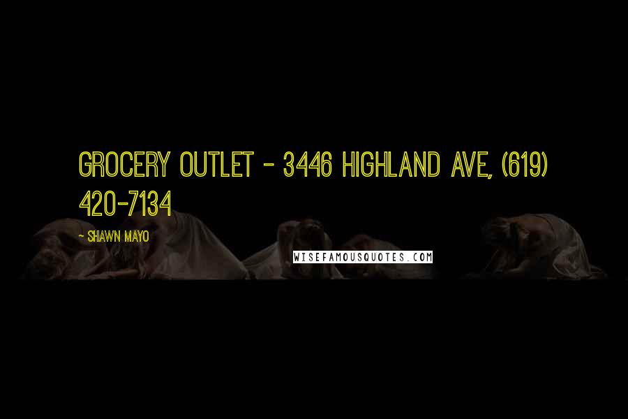 Shawn Mayo Quotes: Grocery Outlet - 3446 Highland Ave, (619) 420-7134