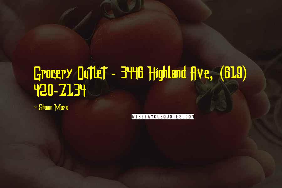 Shawn Mayo Quotes: Grocery Outlet - 3446 Highland Ave, (619) 420-7134