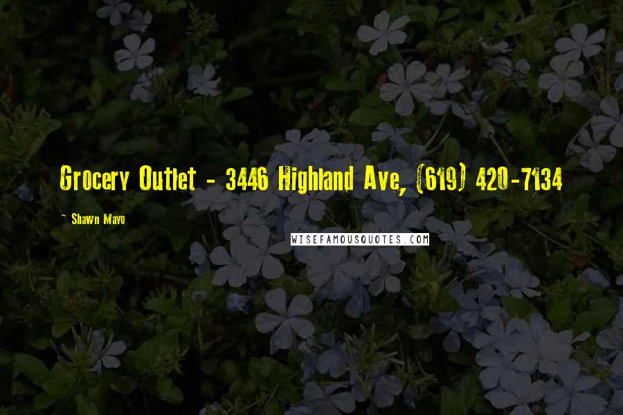 Shawn Mayo Quotes: Grocery Outlet - 3446 Highland Ave, (619) 420-7134