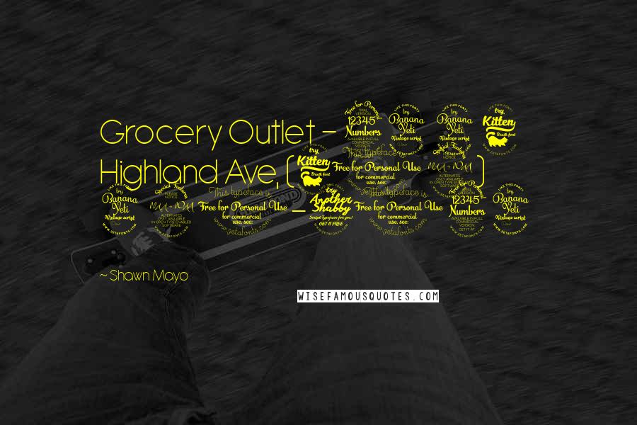 Shawn Mayo Quotes: Grocery Outlet - 3446 Highland Ave, (619) 420-7134