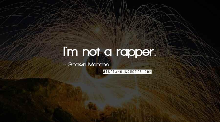 Shawn Mendes Quotes: I'm not a rapper.