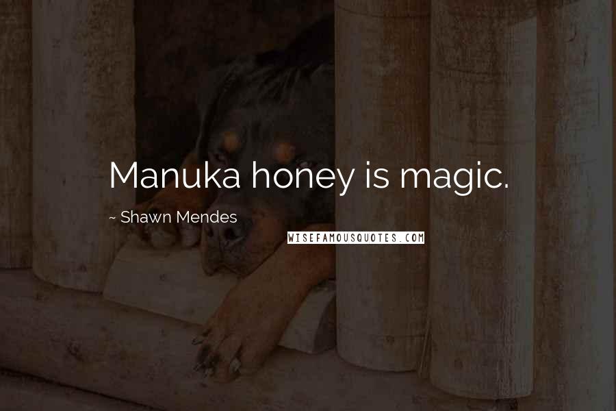 Shawn Mendes Quotes: Manuka honey is magic.