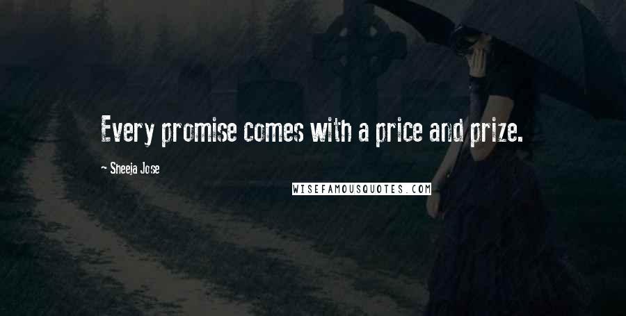 Sheeja Jose Quotes: Every promise comes with a price and prize.